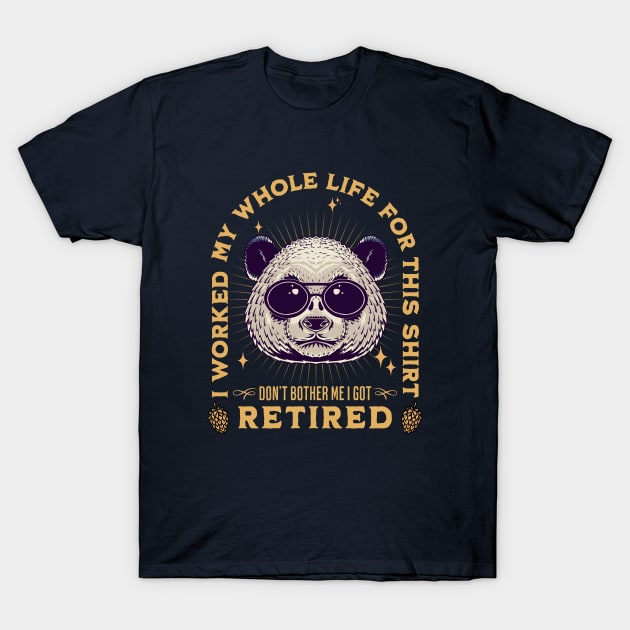 Cool Panda design quoted I Worked my Whole Life For This Tee, Retired 2022 T-Shirt by Kouka25